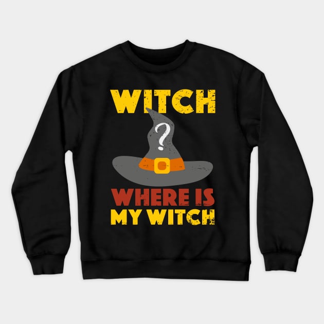 Halloween Witch Where Is My Witch Crewneck Sweatshirt by alcoshirts